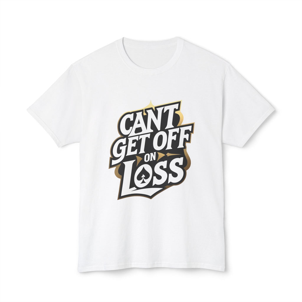 Funny Quote Unisex T-Shirt: 'Can’t Get Off on Loss'