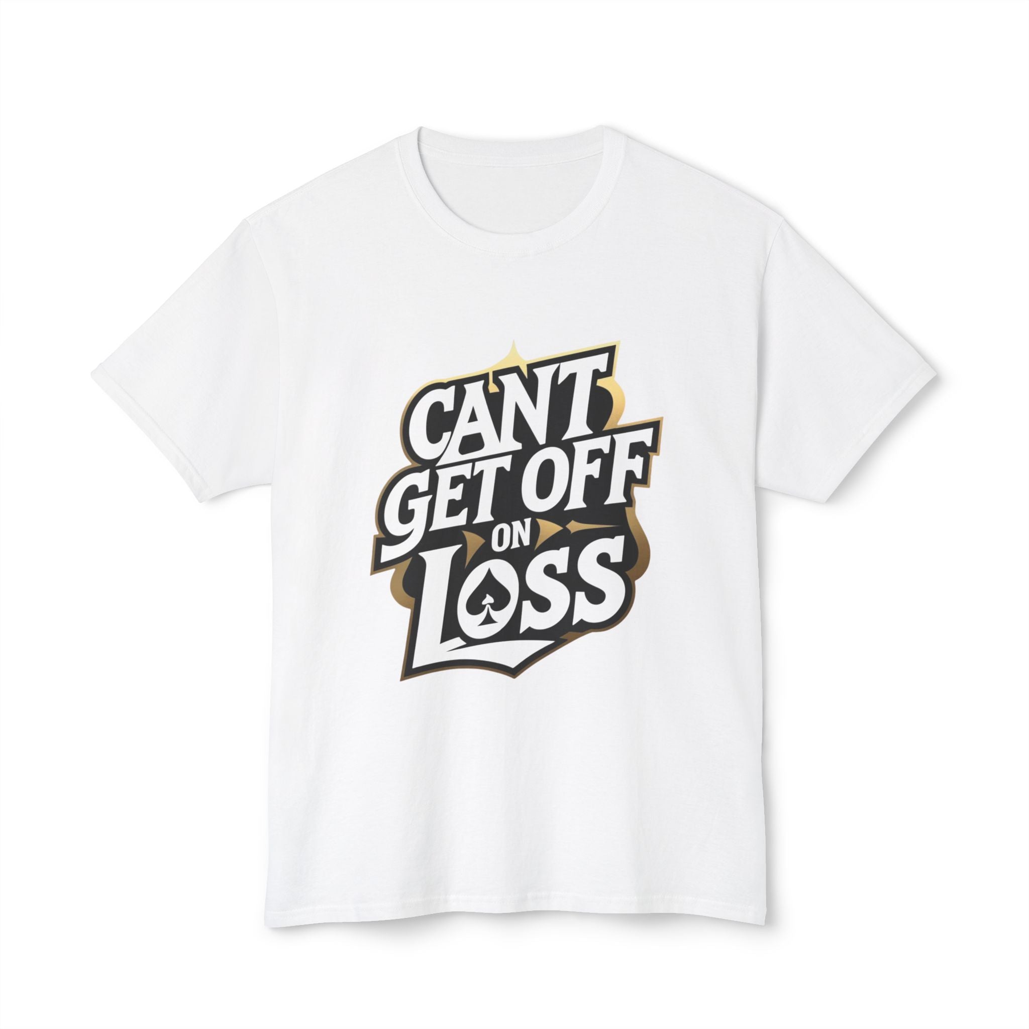 Funny Quote Unisex T-Shirt: 'Can’t Get Off on Loss'