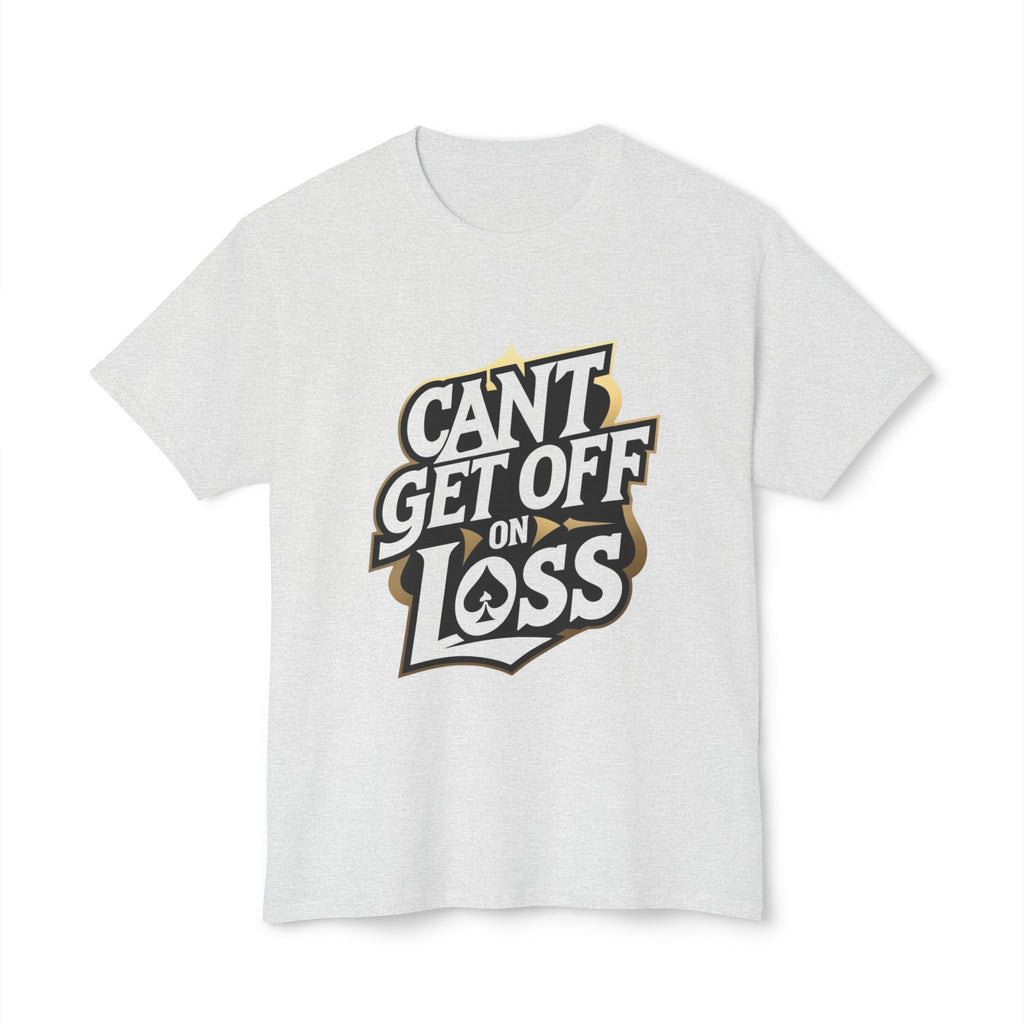 Funny Quote Unisex T-Shirt: 'Can’t Get Off on Loss'