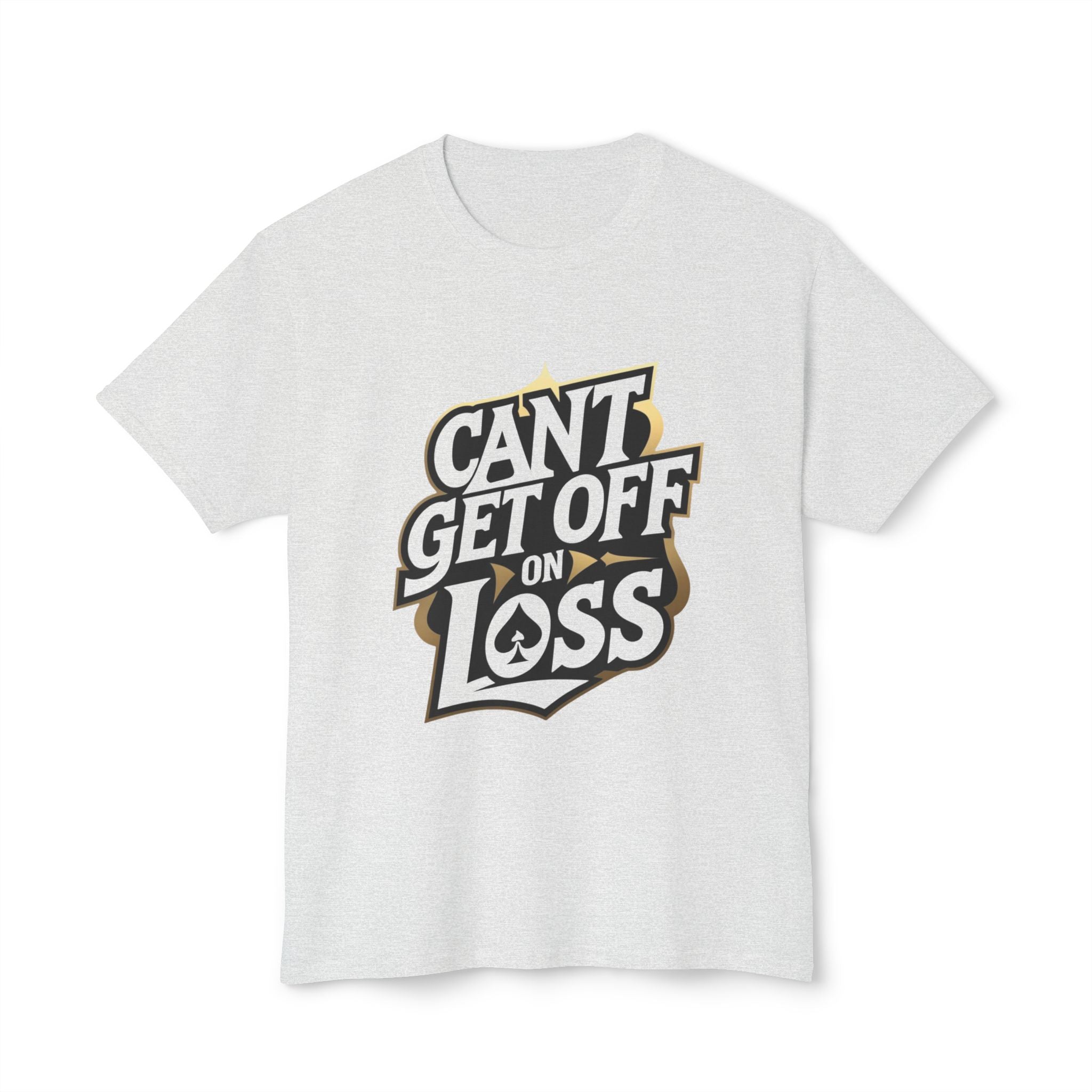 Funny Quote Unisex T-Shirt: 'Can’t Get Off on Loss'